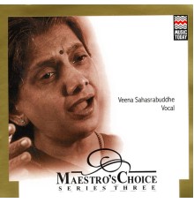 Veena Sahasrabuddhe - Maestro's Choice