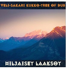 Veli, Sakari Kukko & Tree of Dub - Hiljaiset Laaksot
