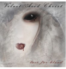 Velvet Acid Christ - Lust For Blood