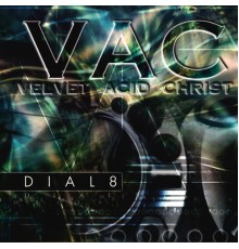 Velvet Acid Christ - Dial8