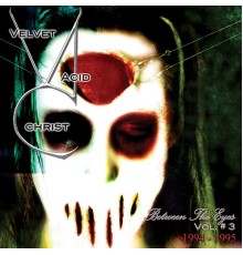 Velvet Acid Christ - Between The Eyes Volume 3
