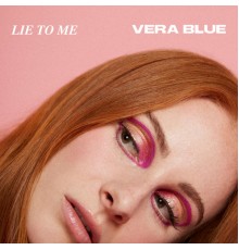 Vera Blue - Lie To Me