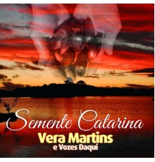 Vera Martins - Semente Catarina