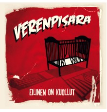 Verenpisara - Eilinen on kuollut