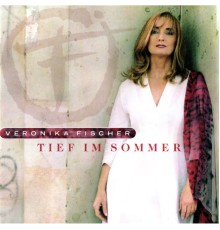 Veronika Fischer - Tief Im Sommer