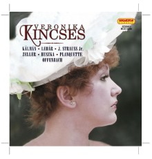 Veronika Kincses - Opera and Operetta Arias: Kincses, Veronika (Soprano) – Kalman, I. / Lehar, F. / Strauss, J. Ii / Zeller, C. / Huszka, J. / Planquette, R.