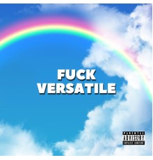 Versatile - Fuck Versatile