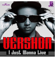 Vershon - I Just Wanna Live