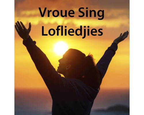 Verskeie Kunstenaars - Vroue Sing Lofliedjies