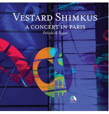 Vestard Shimkus - Preludes and Fugues (A Concert in Paris) (Live)