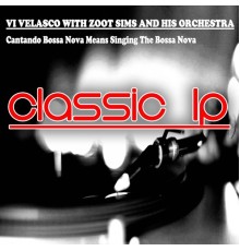 Vi Velasco with Zoot Sims - Cantando Bossa Nova Means Singing the Bossa Nova  (Classic LP)