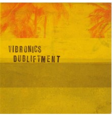 Vibronics - Dubliftment