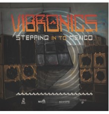 Vibronics - Stepping into Mexico