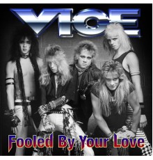 Vice - Fooled By Your Love