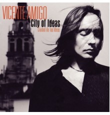 Vicente Amigo - Ciudad de las Ideas (City of Ideas)