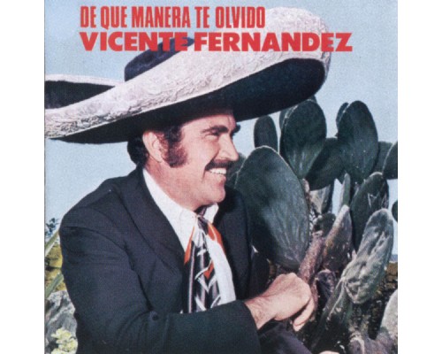 Vicente Fernandez - De Que Manera Te Olvido Vicente Fernandez - De Que Manera Te Olvido
