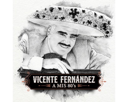 Vicente Fernandez - A Mis 80's