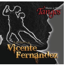 Vicente Fernández - Mano a Mano - Tangos a la Manera de Vicente Fernández
