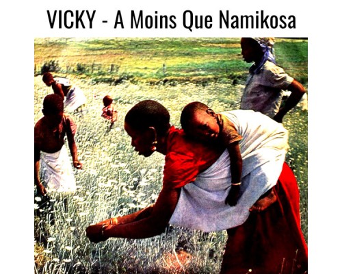 Vicky, Orchestre O.K. Jazz - A Moins Que Namikosa / Natiyi Nainu Raison Pembeni