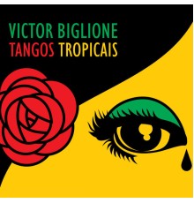 Victor Biglione - Tangos Tropicais