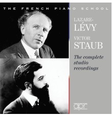 Victor Staub (CD 1) - Lazare-Levy (CD 2) - The French Piano School : The Complete Studio Recordings