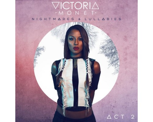 Victoria Monet - Nightmares & Lullabies Act 2 Victoria Monet - Nightmares & Lullabies Act 2