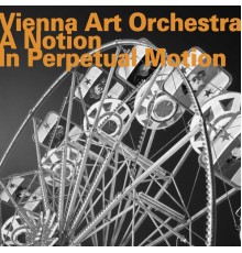 Vienna Art Orchestra - A Notion in Perpetual Motion