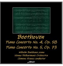 Vienna Philharmonic Orchestra & Wilhelm Backhaus - Beethoven: Piano Concerto NO. 4, OP. 58 - Piano Concerto NO. 5, OP. 73