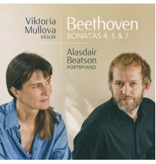 Viktoria Mullova & Alasdair Beatson - Beethoven Violin Sonatas 4,5&7