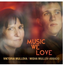 Viktoria Mullova & Misha Mullov-Abbado - Music We Love