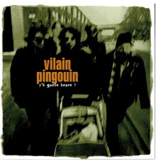 Vilain Pingouin - Y'é quelle heure?