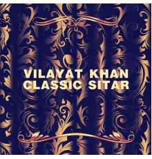 Vilayat Khan - Classic Sitar