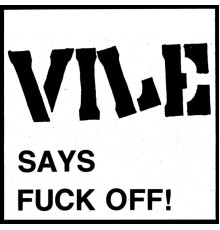 Vile - Vile Says Fuck off!