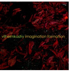 Vilhelmkastry - Imagination Formation