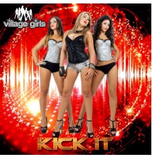 Village Girls - Kick It