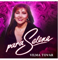 Vilma Tovar - Para Selena