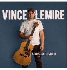 Vince Lemire - Gaz au fond