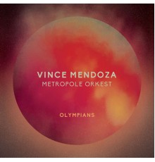 Vince Mendoza & Metropole Orkest - Olympians