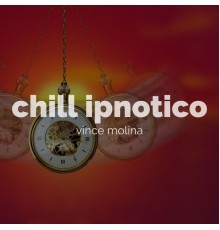 Vince Molina - Chill ipnotico