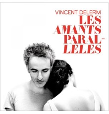 Vincent Delerm - Les amants parallèles