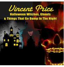 Vincent Price - Halloween Witches, Ghouls & Things That Go Bump In The Night