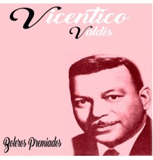 Vincentico Valdés - Boleros Premiados