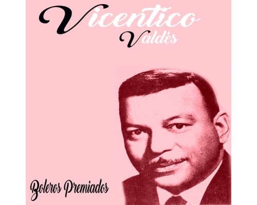 Vincentico Valdés - Boleros Premiados