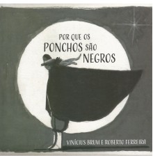 Vinicius Brum - Por Que os Ponchos São Negros