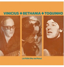 Vinicius De Moraes - Vinicius + Bethania + Toquinho - La Fusa (Mar del Plata)  (Live)