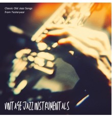 Vintage Jazz Instrumentals - Classic Old Jazz Songs from Yesteryear