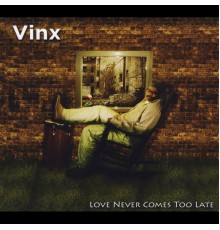 Vinx - Love Never Comes Too Late