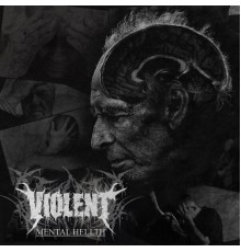 Violent - Mental Hellth