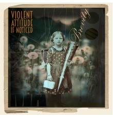 Violent Attitude If Noticed - Brevity