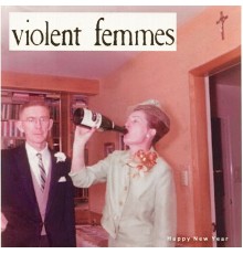 Violent Femmes - Happy New Year